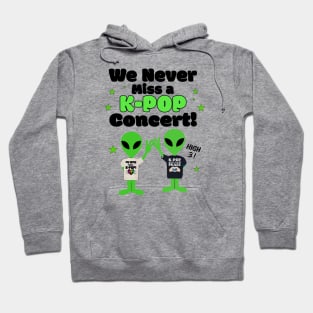 We NEVER miss a K-POP Concert with Aliens giving high 3! Hoodie